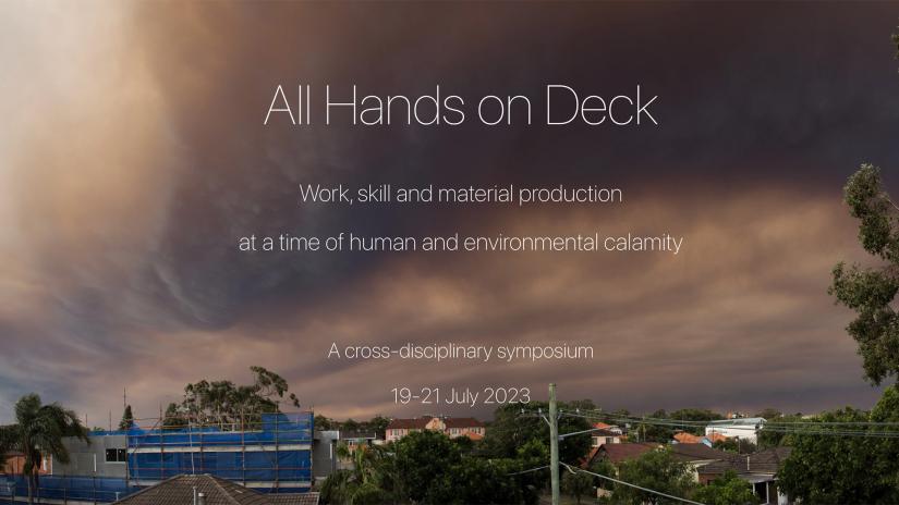 Suburban rooftops with dark clouds above them, with the following text: All Hands on Deck –  Work, skill and material production at a time of human and environmental calamity, a cross-disciplinary symposium. 19-21 July 2023