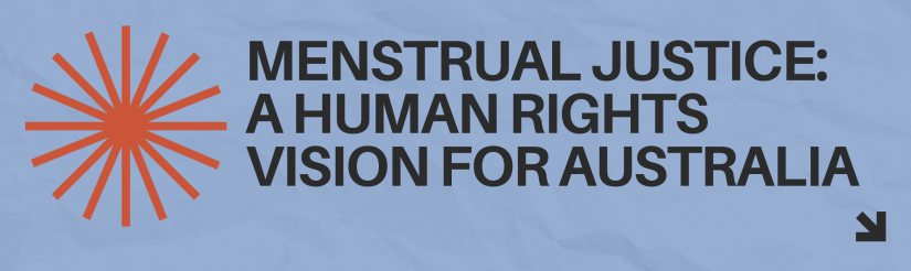 Menstrual Justice: A Human Rights Vision for Australia