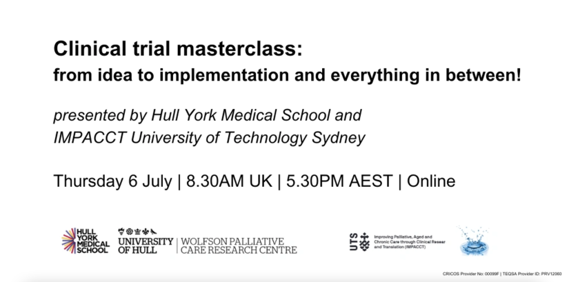 Clinical trial masterclass: from idea to implementation and everything in between! Presented by Hull York Medical School and IMPACCT University of Technology Sydney. Thursday 6 July Wednesday 2023 | 8.30AM UK | 5.30PM AEST | ONLINE