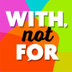 With, not For podcast logo